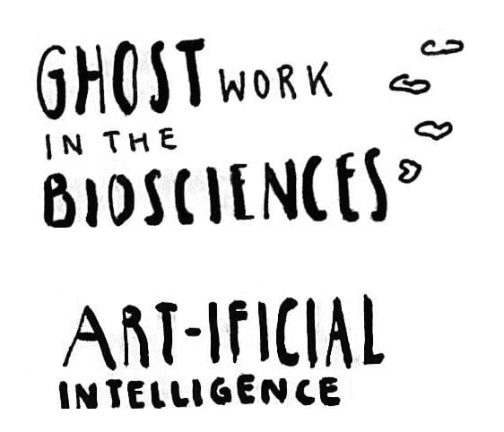 handwritten "ghost work in the biosciences and in art-ificial intelligence"