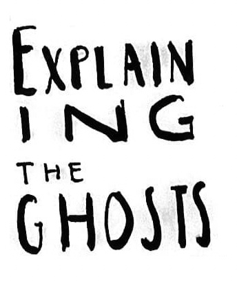 handwritten "explaining the ghosts"